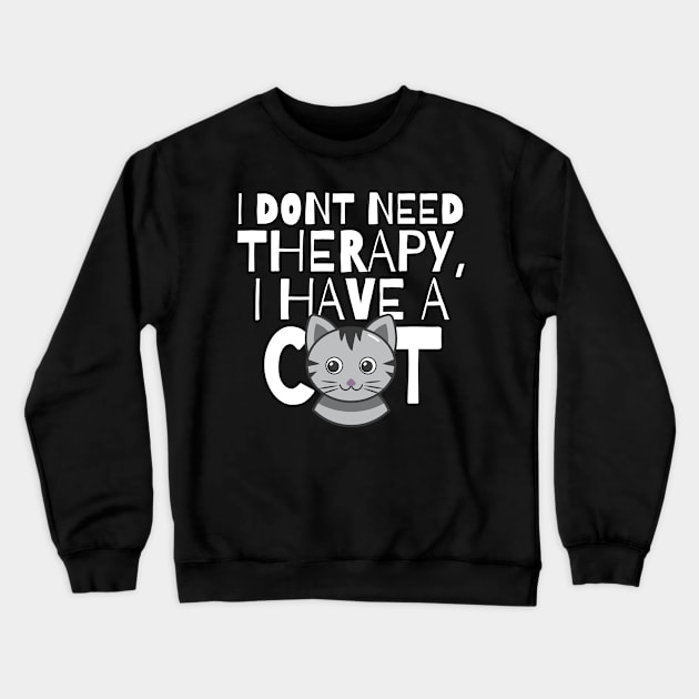 I dont need therapy I have a cat Crewneck Sweatshirt by monicasareen